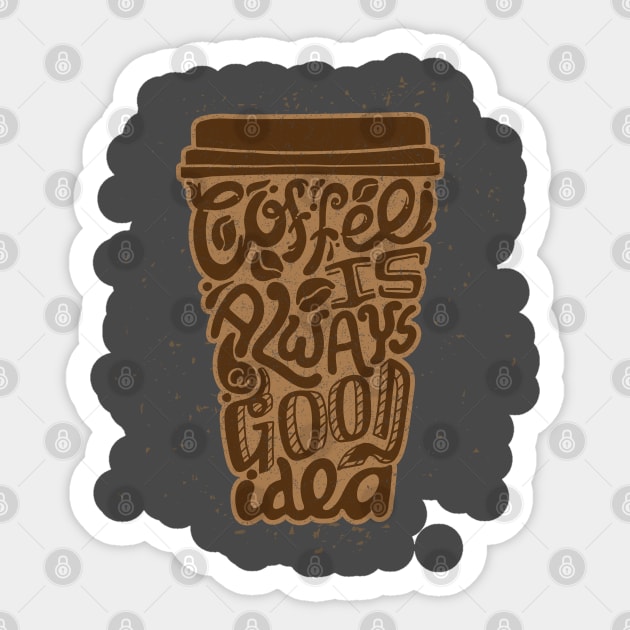 Coffee Is Always A Good Idea Sticker by HassibDesign